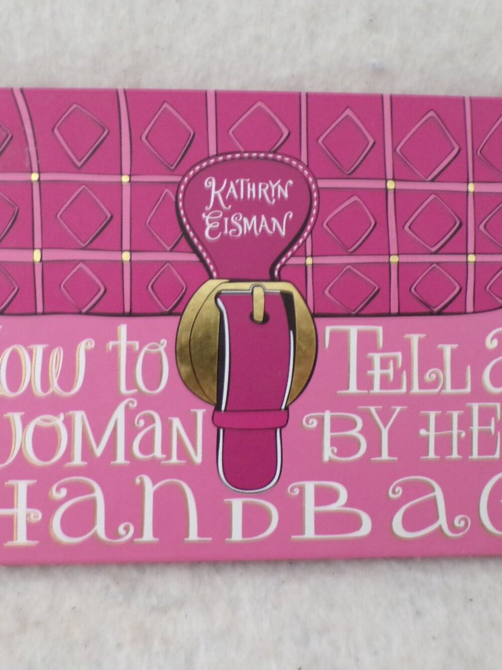 HOW TO TELL A WOMAN BY HER HANDBAG By Kathryn Eisman Hardcover Book Excellent